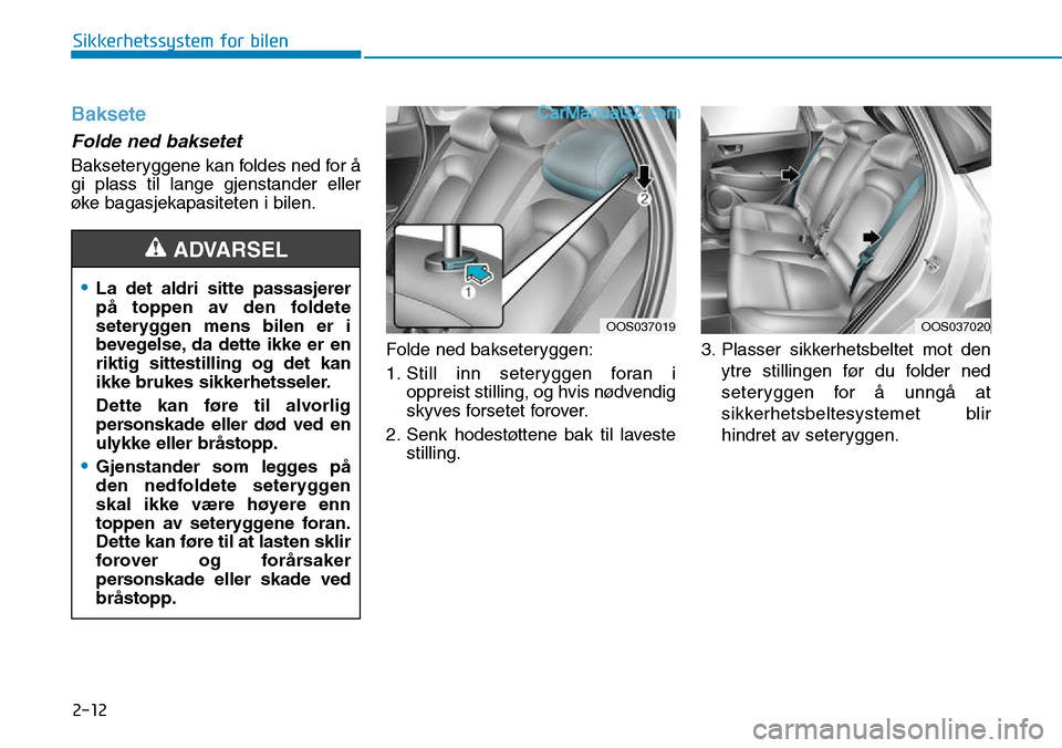 Hyundai Kona 2018  Brukerhåndbok (in Norwegian) 2-12
Sikkerhetssystem for bilen
Baksete
Folde ned baksetet
Bakseteryggene kan foldes ned for 