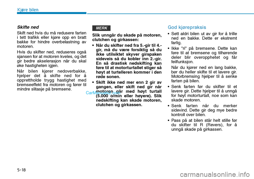 Hyundai Kona 2018 Brukerhåndbok (in Norwegian) 5-18
Kjøre bilen
Skifte ned
Skift ned hvis du m Hyundai Kona 2018 Brukerhåndbok (in Norwegian) 5-18
Kjøre bilen
Skifte ned
Skift ned hvis du m