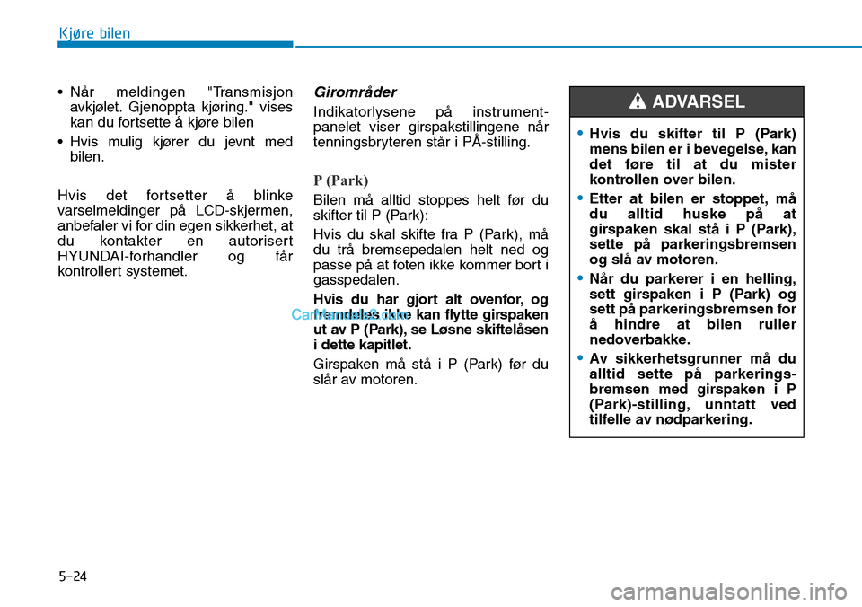 Hyundai Kona 2018  Brukerhåndbok (in Norwegian) 5-24
Kjøre bilen
• N