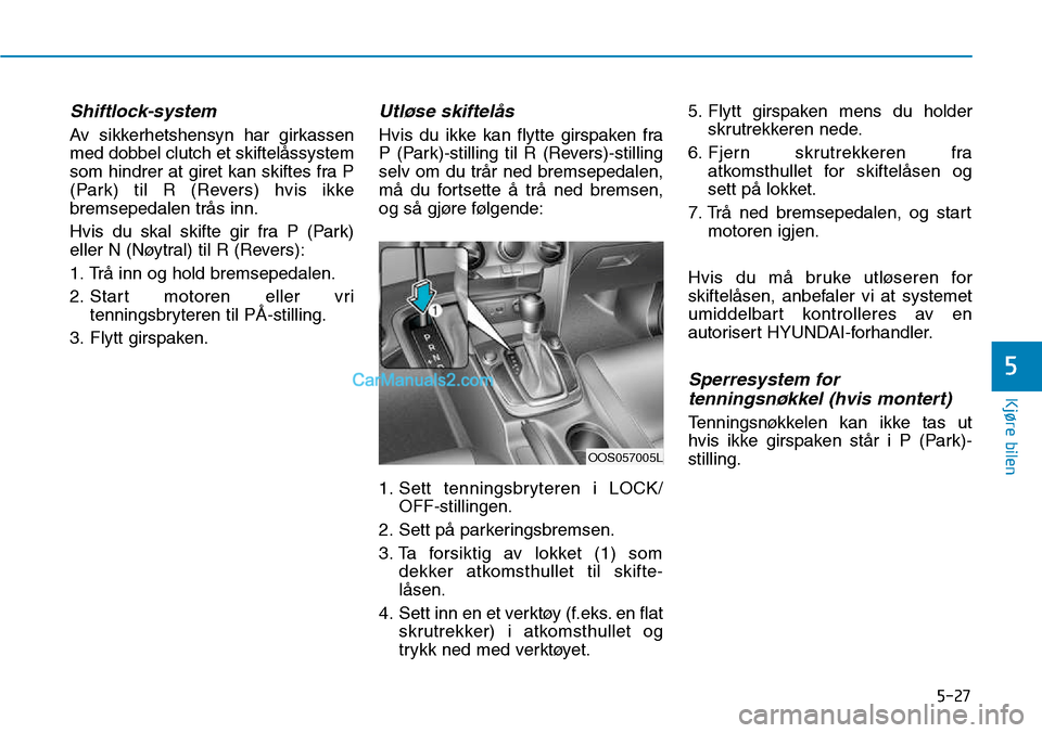 Hyundai Kona 2018  Brukerhåndbok (in Norwegian) 5-27
Kjøre bilen
5
Shiftlock-system 
Av sikkerhetshensyn har girkassen 
med dobbel clutch et skiftel