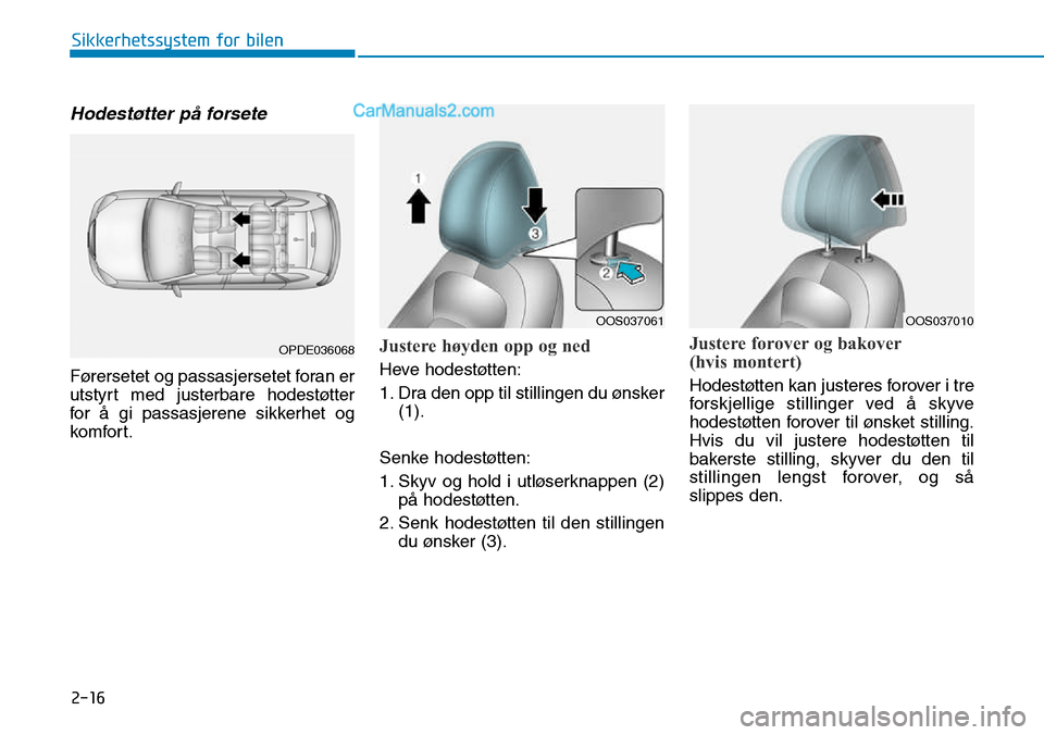 Hyundai Kona 2018 Brukerhåndbok (in Norwegian) 2-16
Sikkerhetssystem for bilen
Hodestøtter p Hyundai Kona 2018 Brukerhåndbok (in Norwegian) 2-16
Sikkerhetssystem for bilen
Hodestøtter p