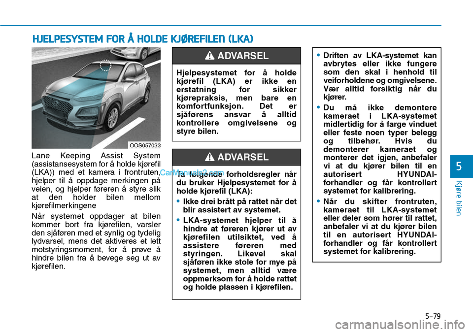 Hyundai Kona 2018 Brukerhåndbok (in Norwegian) 5-79
Kjøre bilen
5
Lane Keeping Assist System
(assistansesystem for Hyundai Kona 2018 Brukerhåndbok (in Norwegian) 5-79
Kjøre bilen
5
Lane Keeping Assist System
(assistansesystem for