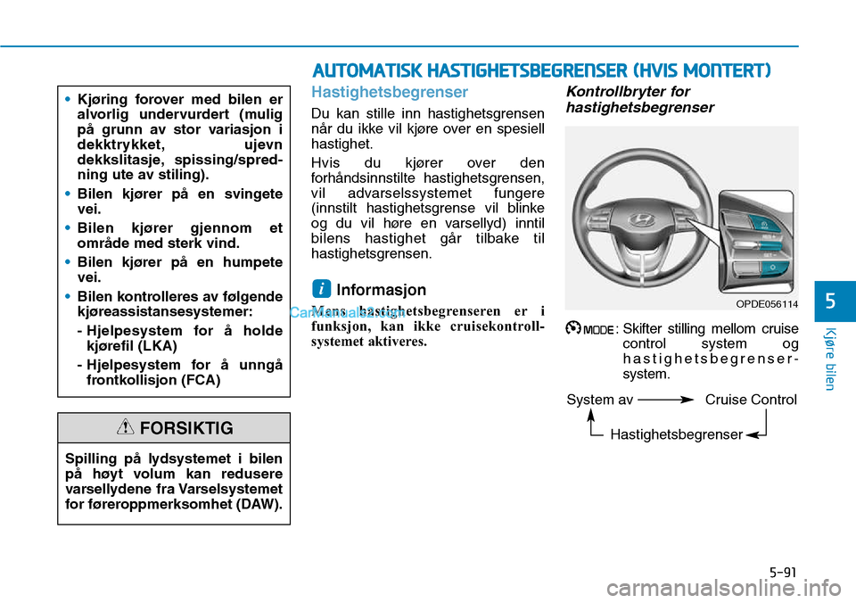 Hyundai Kona 2018 Brukerhåndbok (in Norwegian) 5-91
Kjøre bilen
5
Hastighetsbegrenser
Du kan stille inn hastighetsgrensen
n Hyundai Kona 2018 Brukerhåndbok (in Norwegian) 5-91
Kjøre bilen
5
Hastighetsbegrenser
Du kan stille inn hastighetsgrensen
n