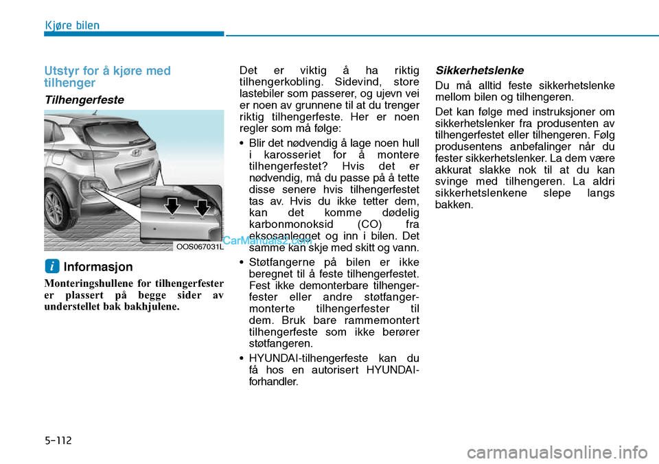 Hyundai Kona 2018 Brukerhåndbok (in Norwegian) 5-112
Kjøre bilen
Utstyr for Hyundai Kona 2018 Brukerhåndbok (in Norwegian) 5-112
Kjøre bilen
Utstyr for