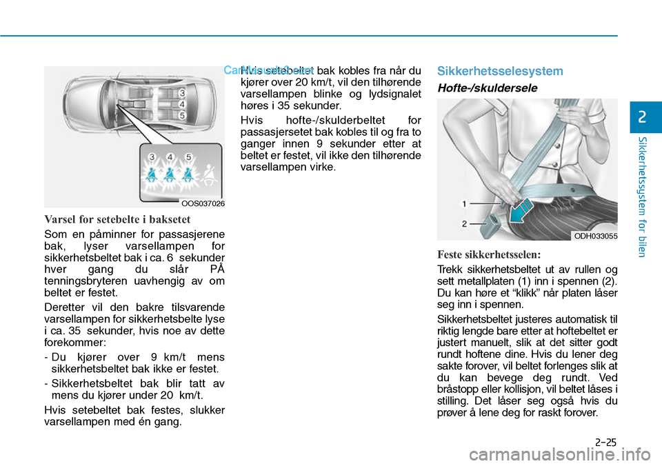 Hyundai Kona 2018  Brukerhåndbok (in Norwegian) 2-25
Sikkerhetssystem for bilen
2
Varsel for setebelte i baksetet
Som en p