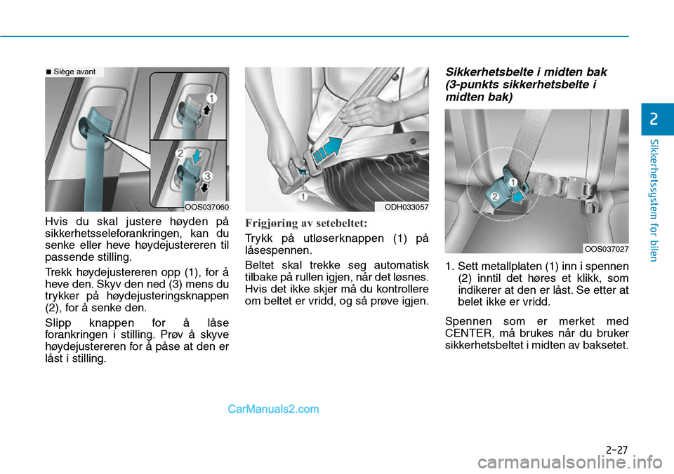 Hyundai Kona 2018  Brukerhåndbok (in Norwegian) 2-27
Sikkerhetssystem for bilen
2
Hvis du skal justere høyden p