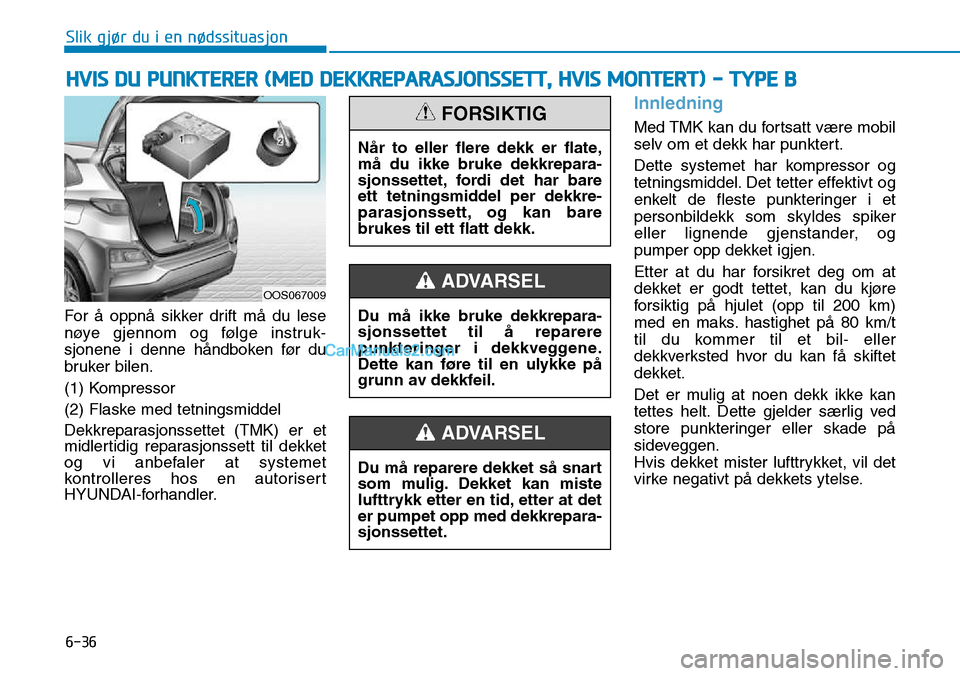 Hyundai Kona 2018 Brukerhåndbok (in Norwegian) 6-36
Slik gjør du i en nødssituasjon
For Hyundai Kona 2018 Brukerhåndbok (in Norwegian) 6-36
Slik gjør du i en nødssituasjon
For