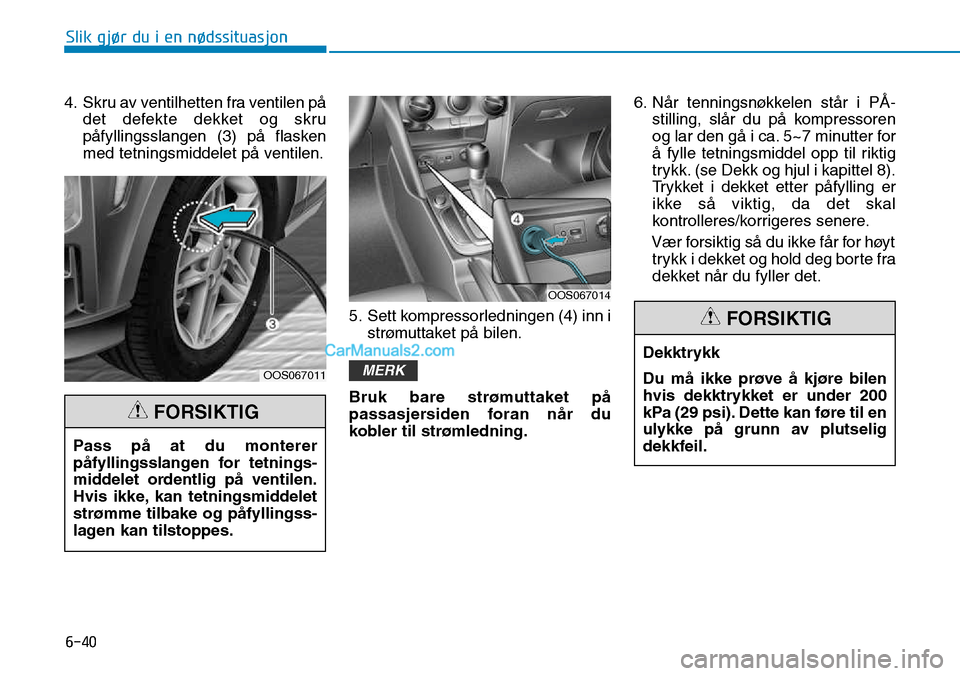 Hyundai Kona 2018 Brukerhåndbok (in Norwegian) 6-40
Slik gjør du i en nødssituasjon
4. Skru av ventilhetten fra ventilen p Hyundai Kona 2018 Brukerhåndbok (in Norwegian) 6-40
Slik gjør du i en nødssituasjon
4. Skru av ventilhetten fra ventilen p