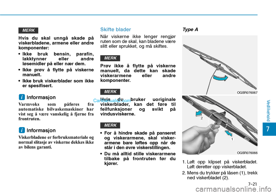 Hyundai Kona 2018 Brukerhåndbok (in Norwegian) 7-21
7
Vedlikehold
Hvis du skal unng Hyundai Kona 2018 Brukerhåndbok (in Norwegian) 7-21
7
Vedlikehold
Hvis du skal unng