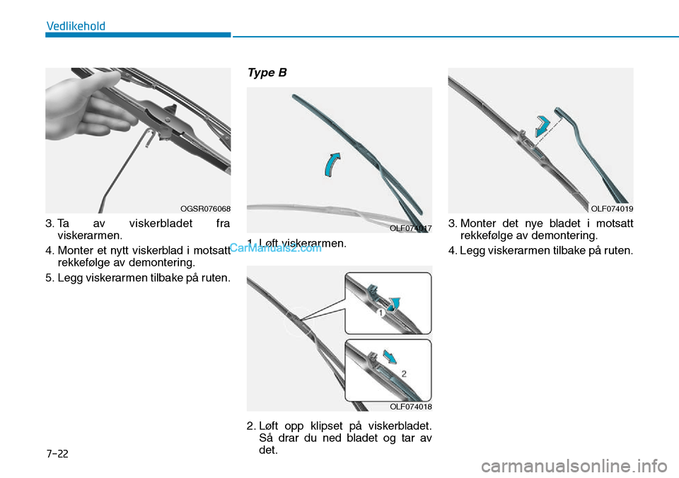 Hyundai Kona 2018 Brukerhåndbok (in Norwegian) 7-22
Vedlikehold
3. Ta av viskerbladet fraviskerarmen.
4. Monter et nytt viskerblad i motsatt rekkefølge av demontering.
5. Legg viskerarmen tilbake p Hyundai Kona 2018 Brukerhåndbok (in Norwegian) 7-22
Vedlikehold
3. Ta av viskerbladet fraviskerarmen.
4. Monter et nytt viskerblad i motsatt rekkefølge av demontering.
5. Legg viskerarmen tilbake p
