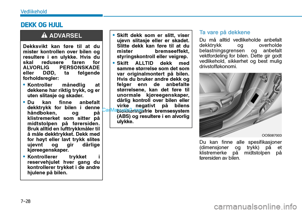 Hyundai Kona 2018 Brukerhåndbok (in Norwegian) 7-28
Vedlikehold
DEKK OG HJUL
Ta vare p Hyundai Kona 2018 Brukerhåndbok (in Norwegian) 7-28
Vedlikehold
DEKK OG HJUL
Ta vare p