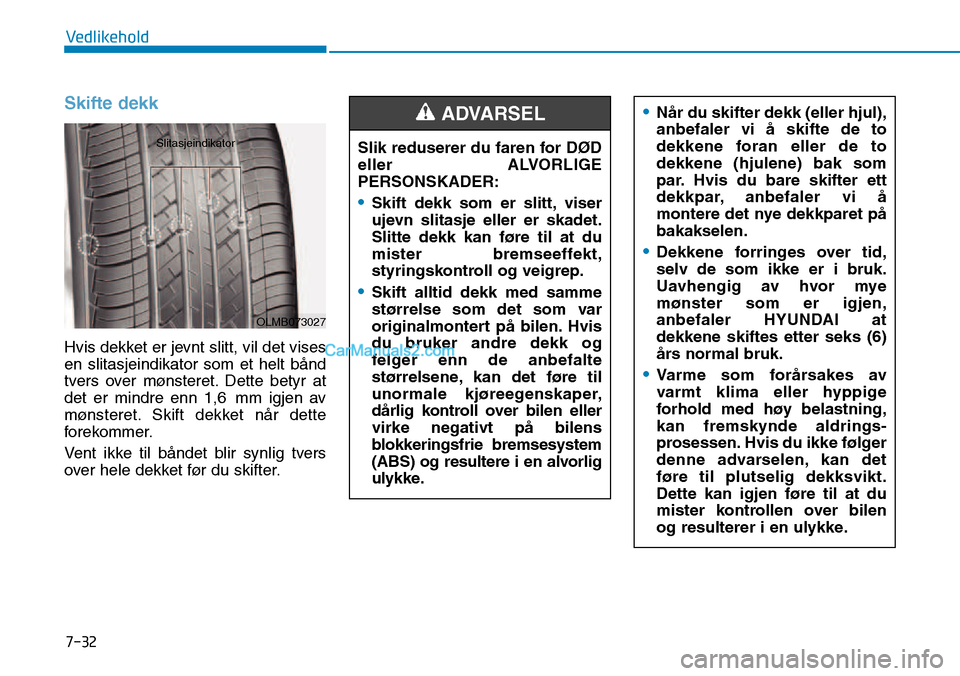 Hyundai Kona 2018 Brukerhåndbok (in Norwegian) 7-32
Vedlikehold
Skifte dekk
Hvis dekket er jevnt slitt, vil det vises en slitasjeindikator som et helt b Hyundai Kona 2018 Brukerhåndbok (in Norwegian) 7-32
Vedlikehold
Skifte dekk
Hvis dekket er jevnt slitt, vil det vises en slitasjeindikator som et helt b