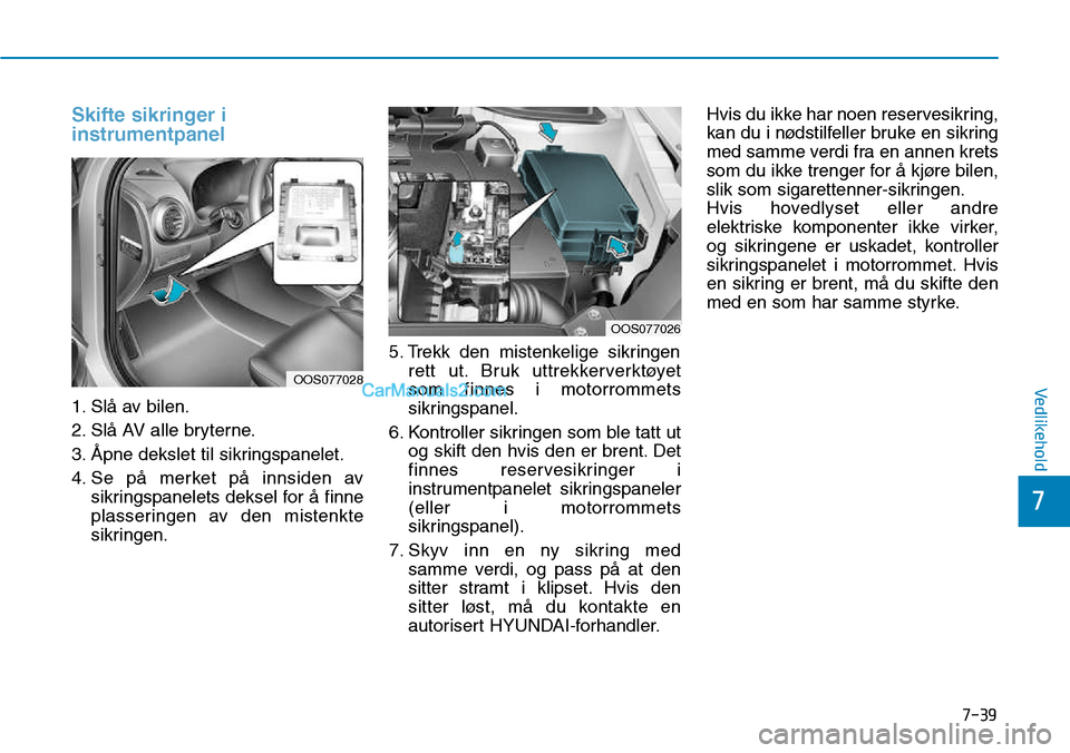 Hyundai Kona 2018  Brukerhåndbok (in Norwegian) 7-39
7
Vedlikehold
Skifte sikringer i instrumentpanel
1. Sl