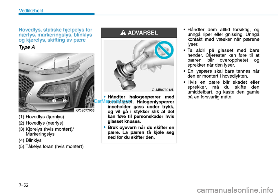 Hyundai Kona 2018 Brukerhåndbok (in Norwegian) 7-56
Vedlikehold
Hovedlys, statiske hjelpelys for
nærlys, markeringslys, blinklys
og kjørelys, skifting av pære
Type A
(1) Hovedlys (fjernlys)
(2) Hovedlys (nærlys)
(3) Kjørelys (hvis montert)/ Hyundai Kona 2018 Brukerhåndbok (in Norwegian) 7-56
Vedlikehold
Hovedlys, statiske hjelpelys for
nærlys, markeringslys, blinklys
og kjørelys, skifting av pære
Type A
(1) Hovedlys (fjernlys)
(2) Hovedlys (nærlys)
(3) Kjørelys (hvis montert)/