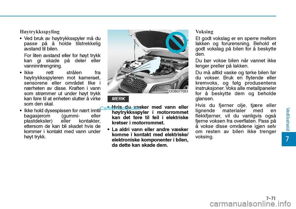 Hyundai Kona 2018 Brukerhåndbok (in Norwegian) 7-71
7
Vedlikehold
Høytrykksspyling
• Ved bruk av høytrykksspyler m Hyundai Kona 2018 Brukerhåndbok (in Norwegian) 7-71
7
Vedlikehold
Høytrykksspyling
• Ved bruk av høytrykksspyler m