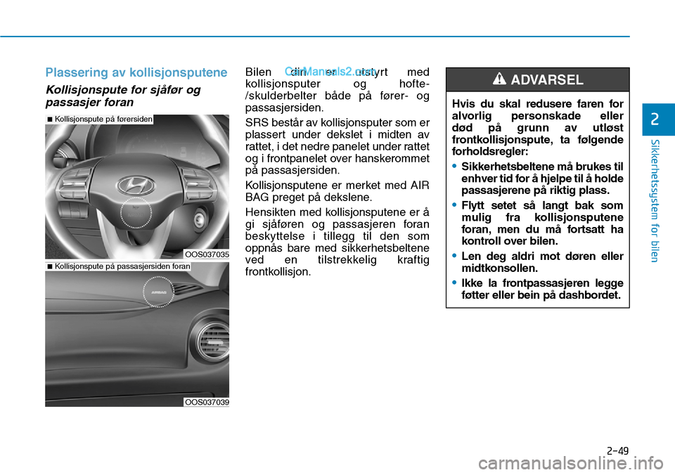 Hyundai Kona 2018 Brukerhåndbok (in Norwegian) 2-49
Sikkerhetssystem for bilen
2
Plassering av kollisjonsputene
Kollisjonspute for sj Hyundai Kona 2018 Brukerhåndbok (in Norwegian) 2-49
Sikkerhetssystem for bilen
2
Plassering av kollisjonsputene
Kollisjonspute for sj
