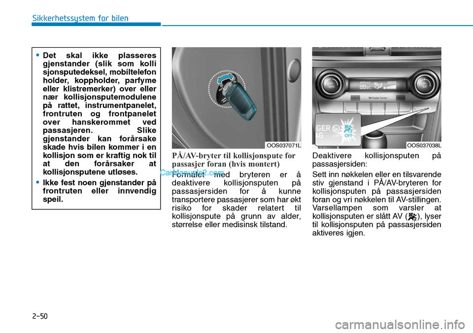 Hyundai Kona 2018 Brukerhåndbok (in Norwegian) 2-50
Sikkerhetssystem for bilen
PÅ/AV-bryter til kollisjonspute for
passasjer foran (hvis montert)
Form Hyundai Kona 2018 Brukerhåndbok (in Norwegian) 2-50
Sikkerhetssystem for bilen
PÅ/AV-bryter til kollisjonspute for
passasjer foran (hvis montert)
Form