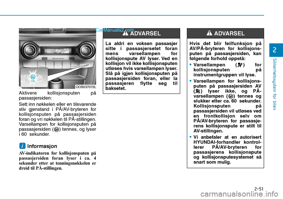 Hyundai Kona 2018 Brukerhåndbok (in Norwegian) 2-51
Sikkerhetssystem for bilen
2
Aktivere kollisjonsputen p Hyundai Kona 2018 Brukerhåndbok (in Norwegian) 2-51
Sikkerhetssystem for bilen
2
Aktivere kollisjonsputen p