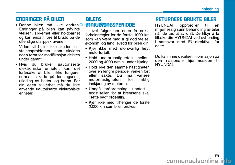 Hyundai Kona 2018 Brukerhåndbok (in Norwegian) F9
Innledning
• Denne bilen m Hyundai Kona 2018 Brukerhåndbok (in Norwegian) F9
Innledning
• Denne bilen m