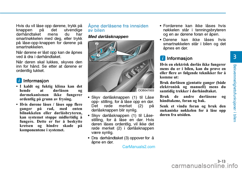Hyundai Kona 2018 Brukerhåndbok (in Norwegian) 3-13
Bekvemmelighetsfunksjoner i bilen
3
Hvis du vil l Hyundai Kona 2018 Brukerhåndbok (in Norwegian) 3-13
Bekvemmelighetsfunksjoner i bilen
3
Hvis du vil l