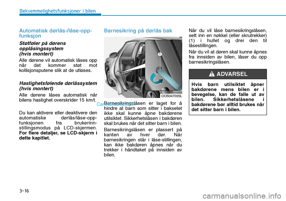 Hyundai Kona 2018 Brukerhåndbok (in Norwegian) 3-16
Bekvemmelighetsfunksjoner i bilen
Automatisk dørl Hyundai Kona 2018 Brukerhåndbok (in Norwegian) 3-16
Bekvemmelighetsfunksjoner i bilen
Automatisk dørl