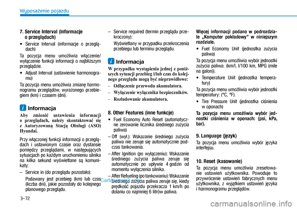 Hyundai Kona 2018  Instrukcja Obsługi (in Polish) 3-72
Wyposażenie pojazdu
7.  Service Interval (informacje 
o przeglądach)
X�Service  Interval  (informacje  o przeglą-
dach)
Ta   p o z y c j a   m e n u   u m ożl i w i a   wł ąc z e n i e 