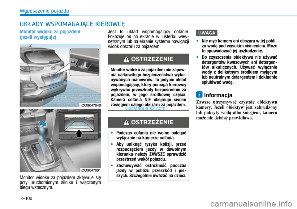 Hyundai Kona 2018  Instrukcja Obsługi (in Polish) 3-100
Wyposażenie pojazdu
UKŁADY WSPOMAGAJĄCE KIEROWCĘ
Monitor widoku za pojazdem  
(jeżeli występuje)
Monitor  widoku  za  pojazdem  aktywuje  się przy  uruchomionym  silniku  i włączonym b