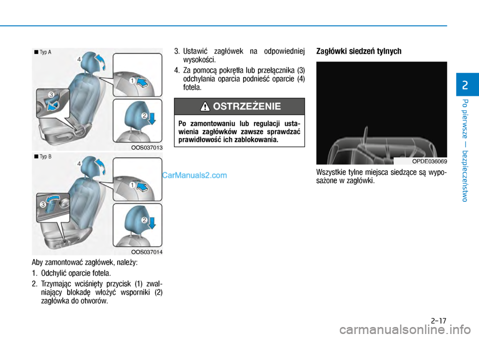 Hyundai Kona 2018  Instrukcja Obsługi (in Polish) Po pierwsze ― bezpieczeństwo
2
2-17
Aby zamontować zagłówek, należy:
1. Odchylić oparcie fotela.
2.  Trzymając  wciśnięty  przycisk (1)  zwal-
niający  blokadę  włożyć  wsporniki (2)