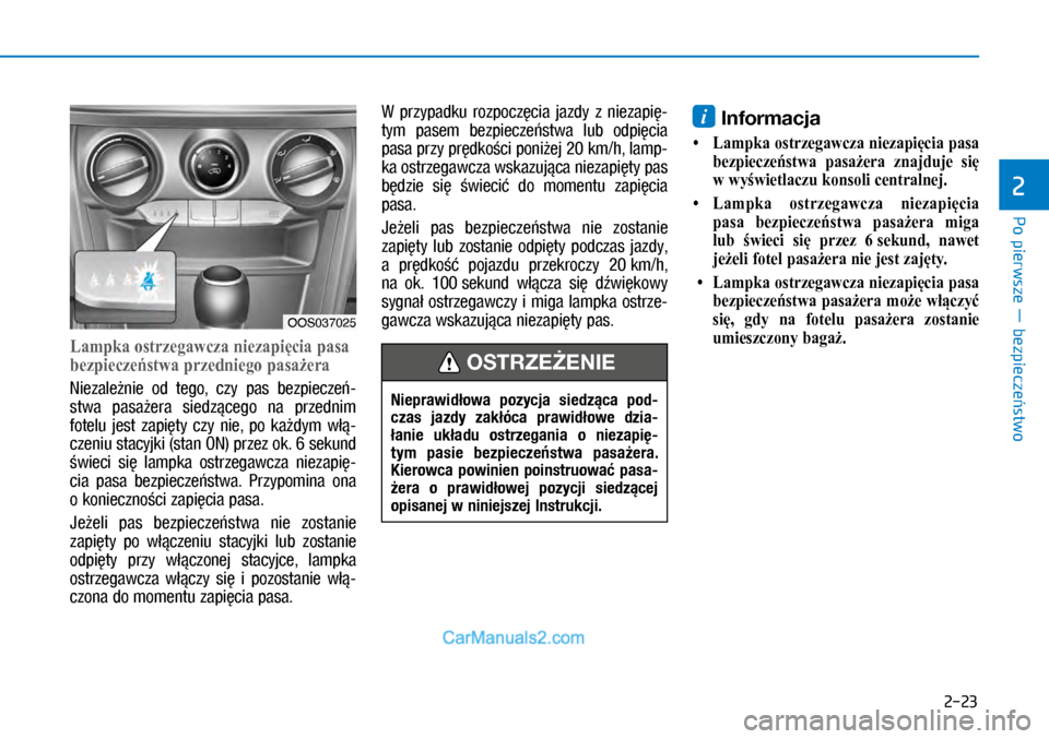 Hyundai Kona 2018  Instrukcja Obsługi (in Polish) Po pierwsze ― bezpieczeństwo
2
2-23
Lampka ostrzegawcza niezapięcia pasa 
bezpieczeństwa przedniego pasażera
Niezależnie  od  tego,  czy  pas  bezpieczeń-
stwa  pasażera  siedzącego  na  prz