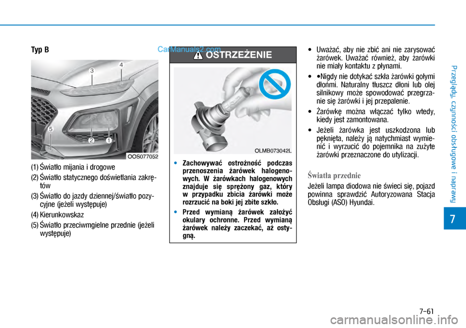 Hyundai Kona 2018 Instrukcja Obsługi (in Polish) 7-61
7
Przeglądy, czynności obsługowe i
naprawy
Typ B
(1) Światło mijania i drogowe
(2) Światło statycznego doświetlania zakrę-
tów
(3) Światło do jazdy dziennej/światło pozy-
cyjne Hyundai Kona 2018 Instrukcja Obsługi (in Polish) 7-61
7
Przeglądy, czynności obsługowe i
naprawy
Typ B
(1) Światło mijania i drogowe
(2) Światło statycznego doświetlania zakrę-
tów
(3) Światło do jazdy dziennej/światło pozy-
cyjne