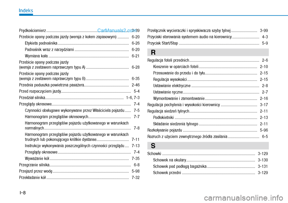 Hyundai Kona 2018  Instrukcja Obsługi (in Polish) I-8
Indeks
Prędkościomierz ...............................................................................  3-39
Przebicie opony podczas jazdy (wersja z kołem zapasowym) ...........  6-20
Etykieta