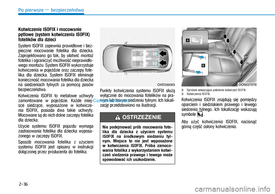 Hyundai Kona 2018 Instrukcja Obsługi (in Polish) Po pierwsze ― bezpieczeństwo
2-36
Kotwiczenie ISOFIX i mocowanie
pętlowe (system kotwiczenia ISOFIX)
fotelików dla dzieci
System ISOFIX zapewnia prawidłowe i bez-
pieczne mocowanie fo Hyundai Kona 2018 Instrukcja Obsługi (in Polish) Po pierwsze ― bezpieczeństwo
2-36
Kotwiczenie ISOFIX i mocowanie
pętlowe (system kotwiczenia ISOFIX)
fotelików dla dzieci
System ISOFIX zapewnia prawidłowe i bez-
pieczne mocowanie fo
