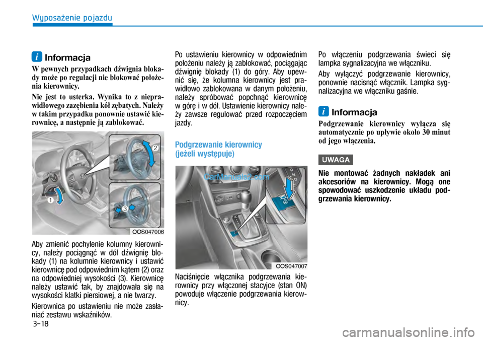 Hyundai Kona 2018  Instrukcja Obsługi (in Polish) 3-18
Wyposażenie pojazdu
i Informacja
W pewnych przypadkach dźwignia bloka-
dy może po regulacji nie blokować położe-
nia kierownicy.
Nie  jest  to  usterka.  Wynika  to  z niepra-
widłowego za