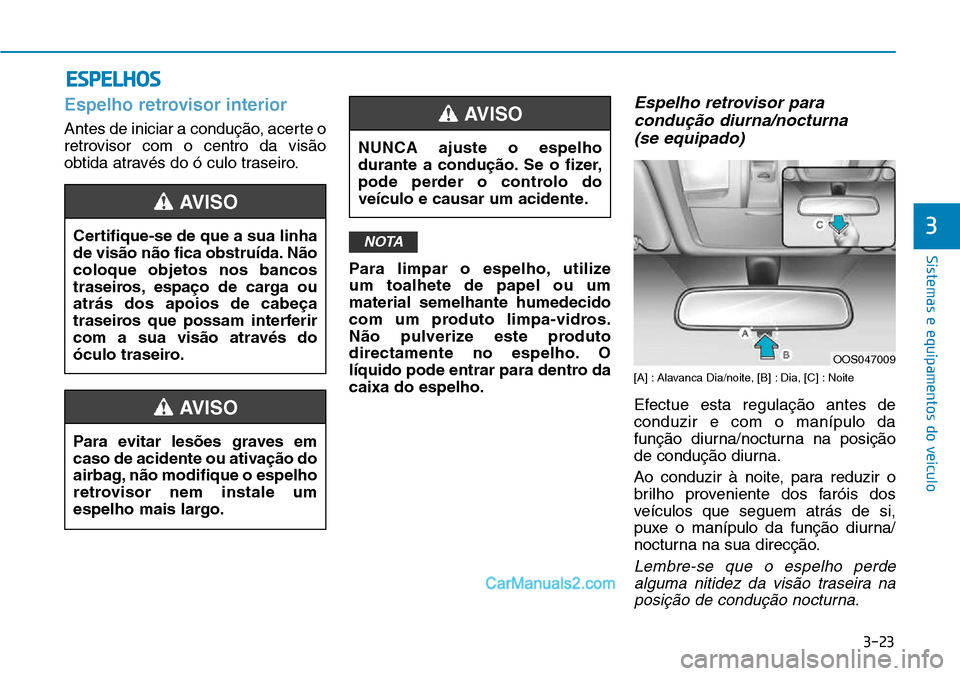 Hyundai Kona 2018 Manual do proprietário (in Portuguese) 3-23
Sistemas e equipamentos do veículo
3
Espelho retrovisor interior
Antes de iniciar a conduç Hyundai Kona 2018 Manual do proprietário (in Portuguese) 3-23
Sistemas e equipamentos do veículo
3
Espelho retrovisor interior
Antes de iniciar a conduç