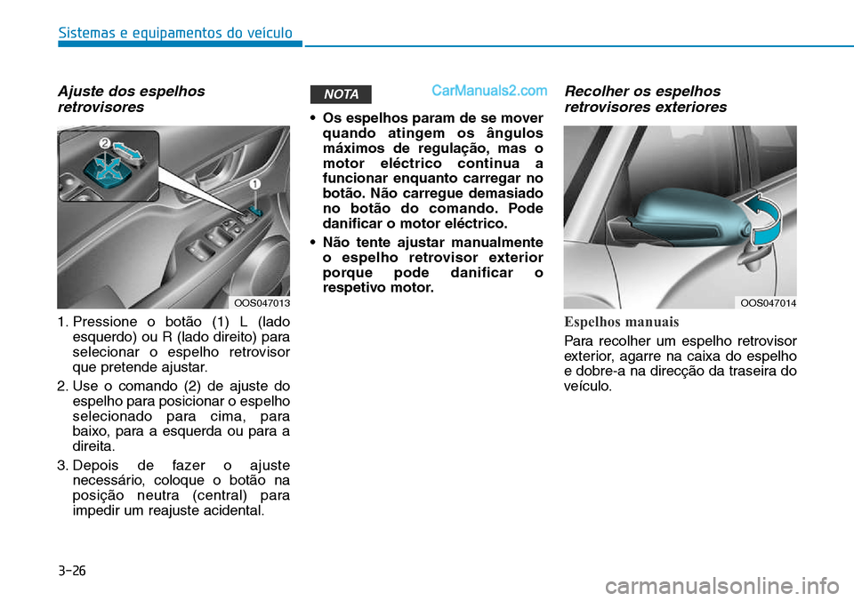 Hyundai Kona 2018  Manual do proprietário (in Portuguese) 3-26
Ajuste dos espelhosretrovisores
1. Pressione o bot