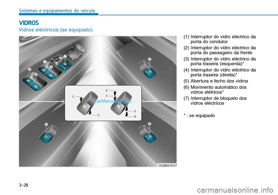 Hyundai Kona 2018  Manual do proprietário (in Portuguese) 3-28
VIDROS
Sistemas e equipamentos do veículo
Vidros el