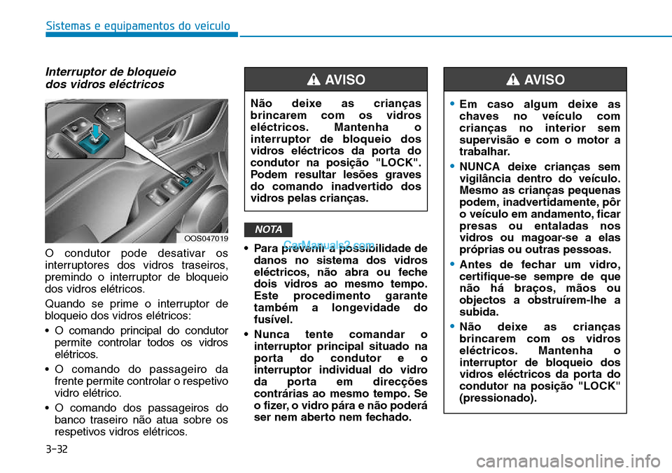 Hyundai Kona 2018  Manual do proprietário (in Portuguese) 3-32
Sistemas e equipamentos do veículo
Interruptor de bloqueio dos vidros el