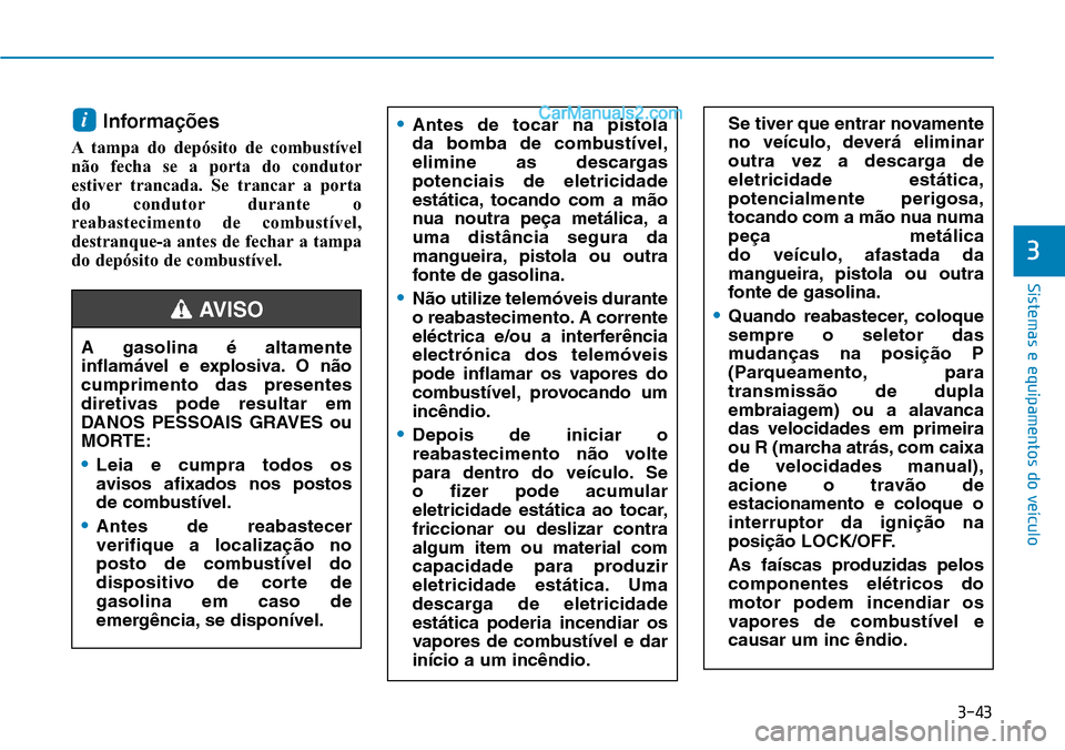 Hyundai Kona 2018  Manual do proprietário (in Portuguese) 3-43
Sistemas e equipamentos do veículo
3
Informa
