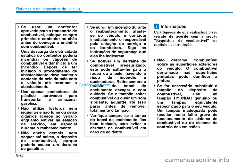 Hyundai Kona 2018  Manual do proprietário (in Portuguese) 3-44
Sistemas e equipamentos do veículo
Informa