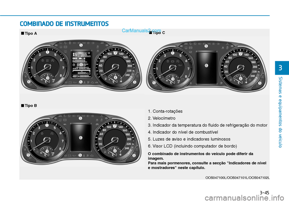 Hyundai Kona 2018  Manual do proprietário (in Portuguese) 3-45
Sistemas e equipamentos do veículo
3
COMBINADO DE INSTRUMENTOS
1. Conta-rotaç