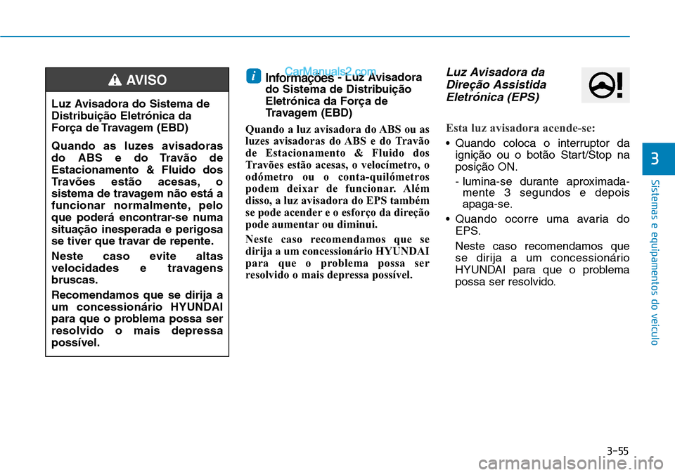 Hyundai Kona 2018 Manual do proprietário (in Portuguese) 3-55
Sistemas e equipamentos do veículo
3
Informa Hyundai Kona 2018 Manual do proprietário (in Portuguese) 3-55
Sistemas e equipamentos do veículo
3
Informa
