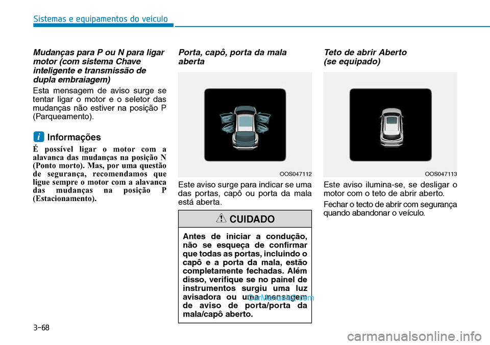 Hyundai Kona 2018  Manual do proprietário (in Portuguese) 3-68
Sistemas e equipamentos do veículo
Mudan