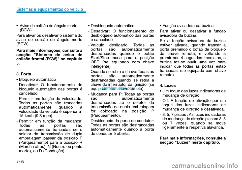 Hyundai Kona 2018  Manual do proprietário (in Portuguese) 3-78
Sistemas e equipamentos do veículo
• Aviso de colis