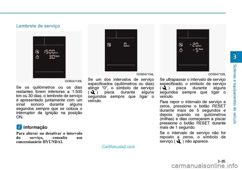 Hyundai Kona 2018  Manual do proprietário (in Portuguese) 3-85
Sistemas e equipamentos do veículo
Lembrete de servi