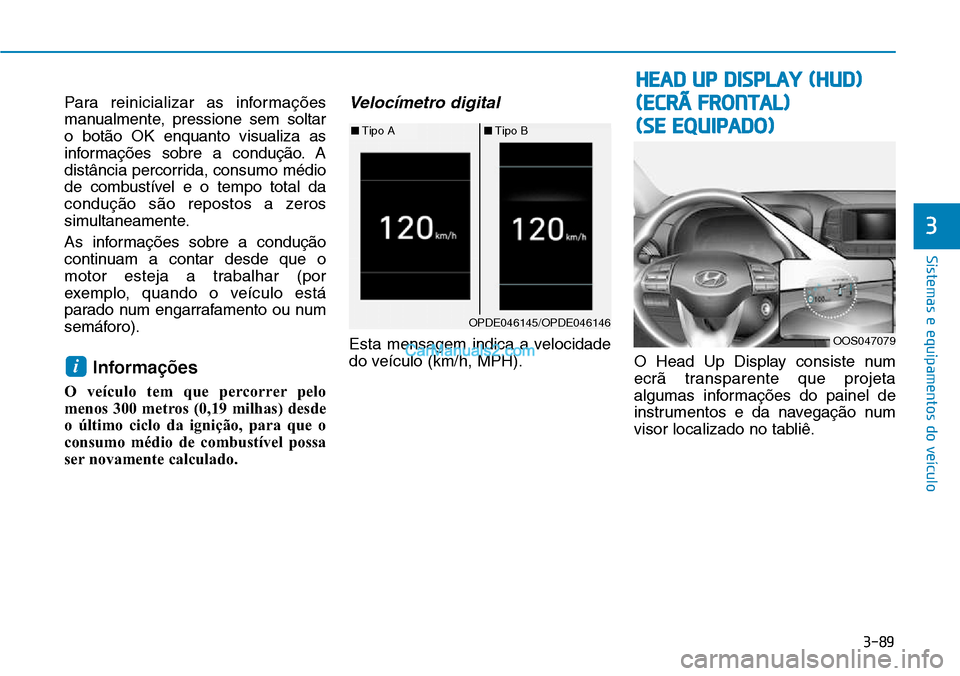 Hyundai Kona 2018  Manual do proprietário (in Portuguese) 3-89
Sistemas e equipamentos do veículo
3
Para reinicializar as informaç