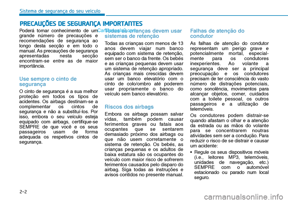 Hyundai Kona 2018  Manual do proprietário (in Portuguese) Sistema de segurança do seu veículo
2-2
Poderá tomar conhecimento de um 
grande n