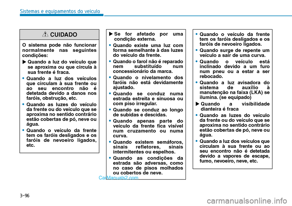 Hyundai Kona 2018  Manual do proprietário (in Portuguese) 3-96
Sistemas e equipamentos do veículo
O sistema pode n
