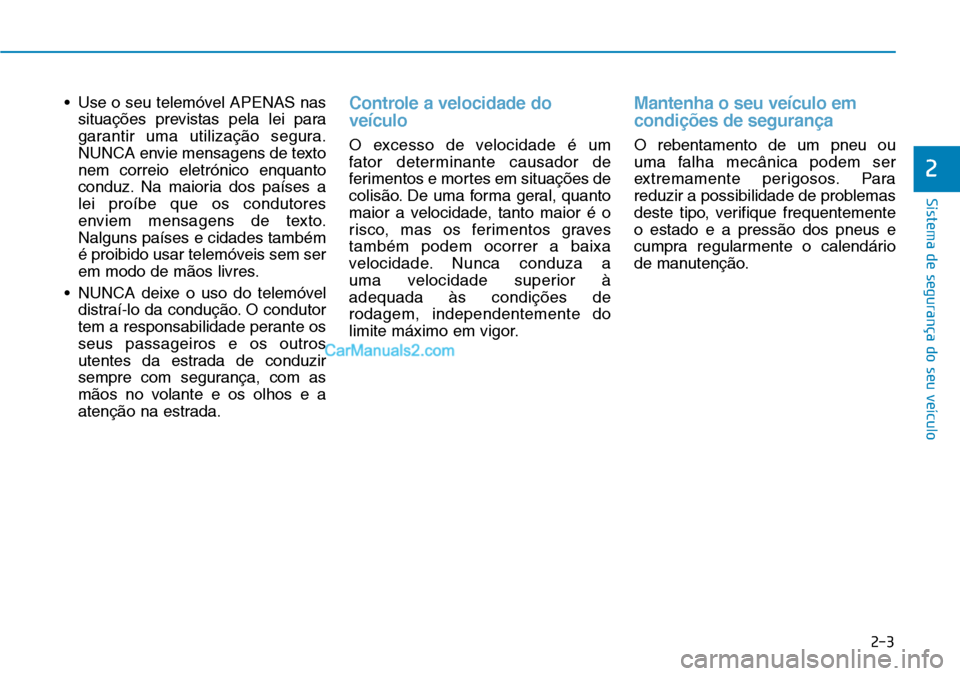 Hyundai Kona 2018  Manual do proprietário (in Portuguese) 2-3
Sistema de segurança do seu veículo
• Use o seu telemóvel APENAS nassituaç
