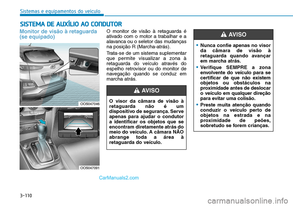 Hyundai Kona 2018  Manual do proprietário (in Portuguese) 3-110
Sistemas e equipamentos do veículo
SISTEMA DE AUXÍLIO AO CONDUTOR
Monitor de vis