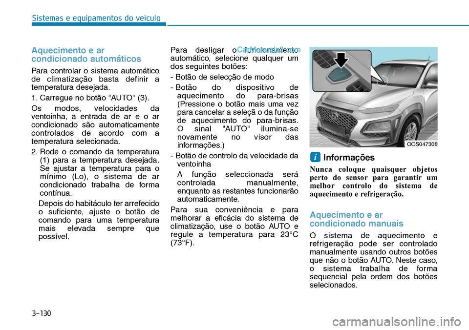 Hyundai Kona 2018 Manual do proprietário (in Portuguese) 3-130
Sistemas e equipamentos do veículo
Aquecimento e ar condicionado automáticos
Para controlar o sistema automático de climatizaç Hyundai Kona 2018 Manual do proprietário (in Portuguese) 3-130
Sistemas e equipamentos do veículo
Aquecimento e ar condicionado automáticos
Para controlar o sistema automático de climatizaç